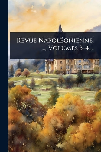Revue NapolÃ(c)onienne ..., Volumes 3-4... cover