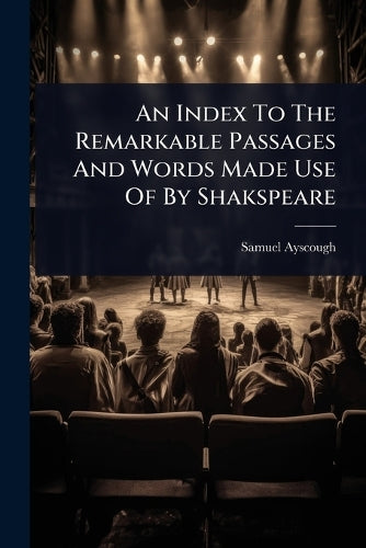 An Index To The Remarkable Passages And Words Made Use Of By Shakspear cover