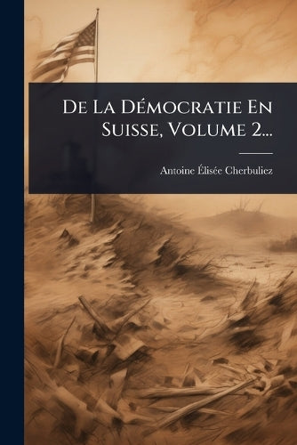 De La DÃ(c)mocratie En Suisse, Volume 2... cover