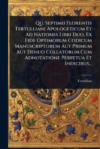 Qu. Septimii Florentis Tertulliani Apologeticum Et Ad Nationes Libri D cover