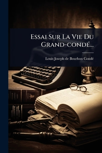 Essai Sur La Vie Du Grand-condÃ(c)... cover