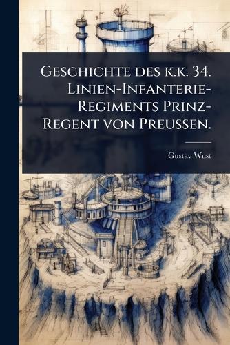 Geschichte des k.k. 34. Linien-Infanterie-Regiments Prinz-Regent von P cover