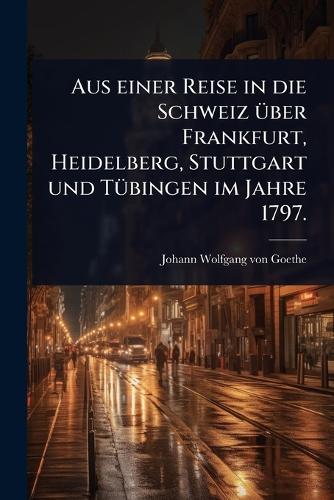 Aus einer Reise in die Schweiz Ã1/4ber Frankfurt, Heidelberg, Stuttgar cover