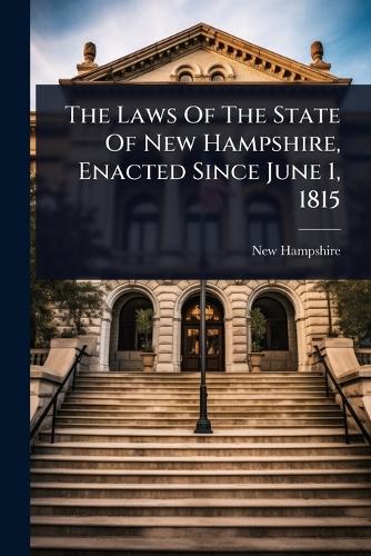 The Laws Of The State Of New Hampshire, Enacted Since June 1, 1815 cover