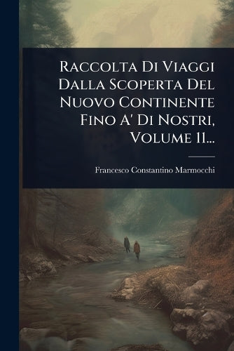 Raccolta Di Viaggi Dalla Scoperta Del Nuovo Continente Fino A' Di Nost cover