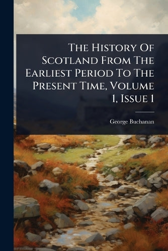 The History Of Scotland From The Earliest Period To The Present Time, cover