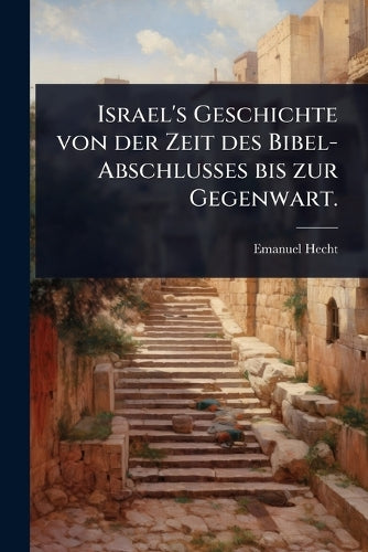 Israel's Geschichte von der Zeit des Bibel-Abschlusses bis zur Gegenwa cover