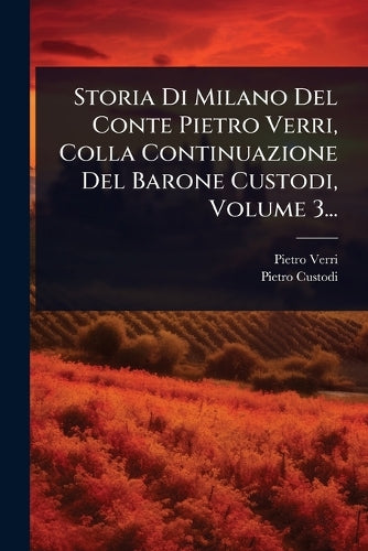 Storia Di Milano Del Conte Pietro Verri, Colla Continuazione Del Baron cover