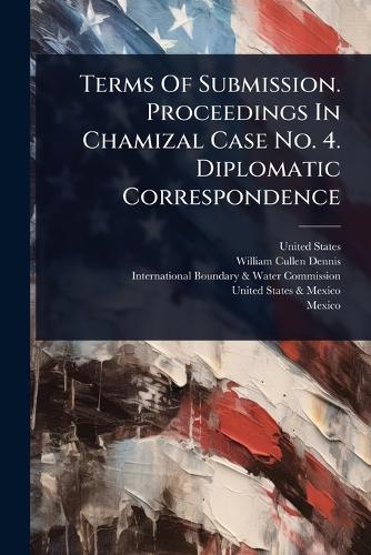 Terms Of Submission. Proceedings In Chamizal Case No. 4. Diplomatic Co cover