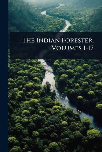The Indian Forester, Volumes 1-17 cover