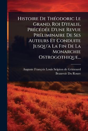Histoire De ThÃ(c)odoric Le Grand, Roi D'italie, PrÃ(c)cÃ(c)dÃ(c)e D'u cover