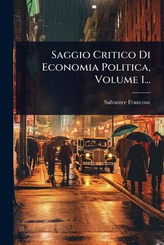 Saggio Critico Di Economia Politica, Volume 1... cover