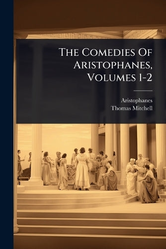 The Comedies Of Aristophanes, Volumes 1-2 cover