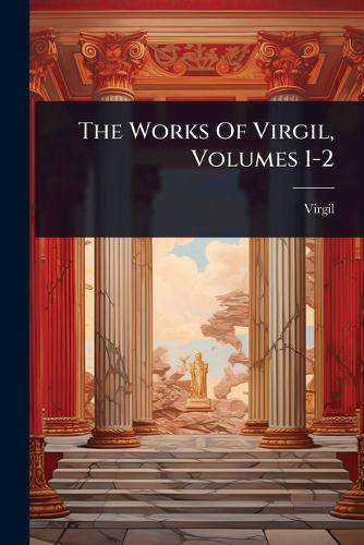 The Works Of Virgil, Volumes 1-2 cover