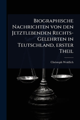 Biographische Nachrichten von den Jetztlebenden Rechts-Gelehrten in Te cover