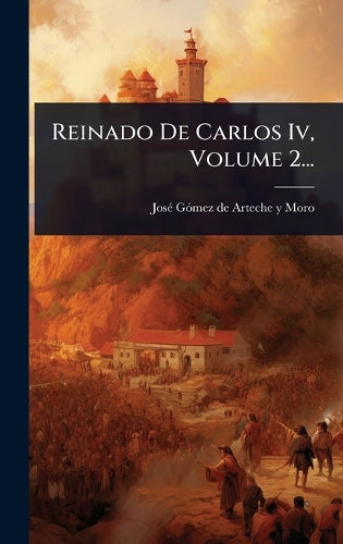 Reinado De Carlos Iv, Volume 2... cover