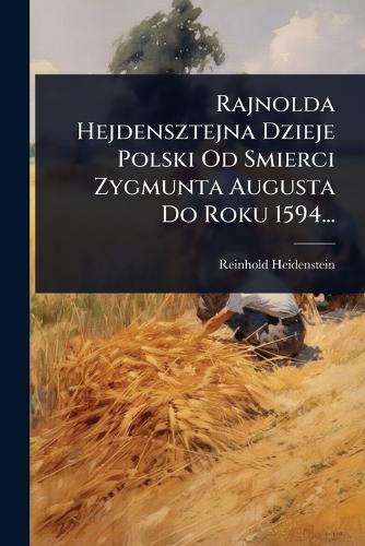Rajnolda Hejdensztejna Dzieje Polski Od Smierci Zygmunta Augusta Do Ro cover