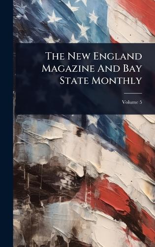 The New England Magazine And Bay State Monthly cover