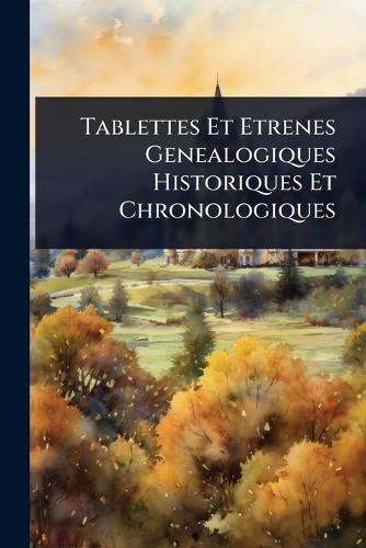 Tablettes Et Etrenes Genealogiques Historiques Et Chronologiques cover