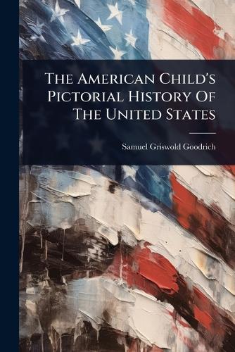 The American Child's Pictorial History Of The United States cover
