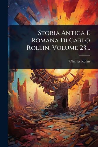 Storia Antica E Romana Di Carlo Rollin, Volume 23... cover