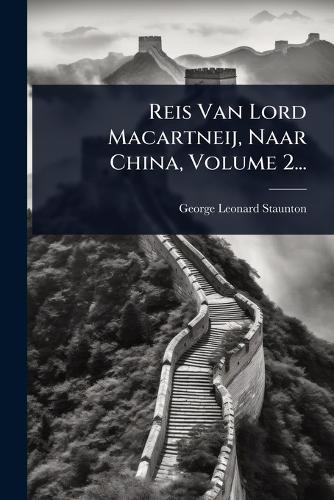 Reis Van Lord Macartneij, Naar China, Volume 2... cover