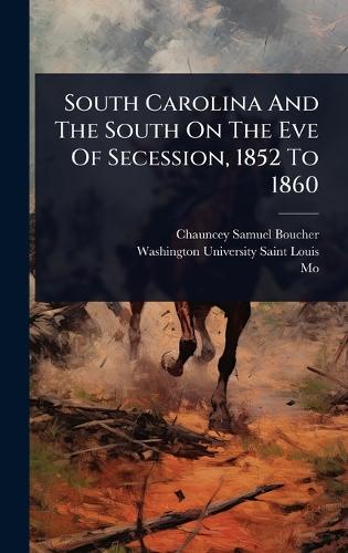 South Carolina And The South On The Eve Of Secession, 1852 To 1860 cover