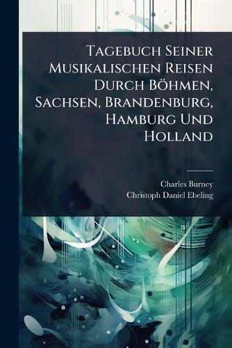 Tagebuch Seiner Musikalischen Reisen Durch Böhmen, Sachsen, Brandenbur cover