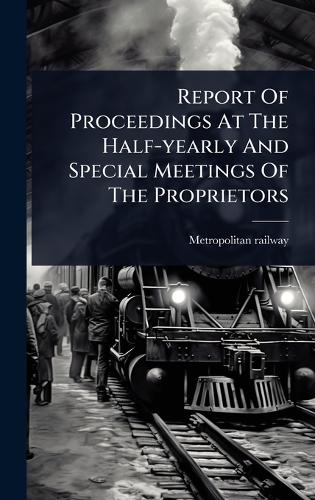 Report Of Proceedings At The Half-yearly And Special Meetings Of The P cover