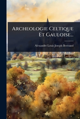 Archeologie Celtique Et Gauloise... cover
