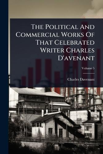 The Political And Commercial Works Of That Celebrated Writer Charles D cover