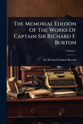 The Memorial Edition Of The Works Of Captain Sir Richard F. Burton cover