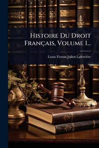 Histoire Du Droit Français, Volume 1... cover