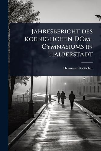 Jahresbericht des koeniglichen DOm-Gymnasiums in Halberstadt cover