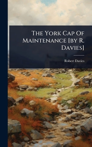 The York Cap Of Maintenance [by R. Davies]