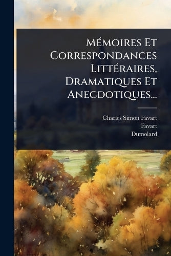MÃ(c)moires Et Correspondances LittÃ(c)raires, Dramatiques Et Anecdoti cover
