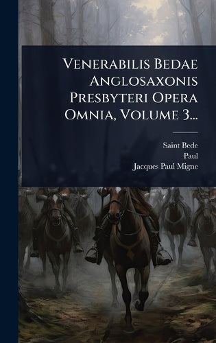 Venerabilis Bedae Anglosaxonis Presbyteri Opera Omnia, Volume 3... cover