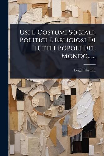 Usi E Costumi Sociali, Politici E Religiosi Di Tutti I Popoli Del Mond cover