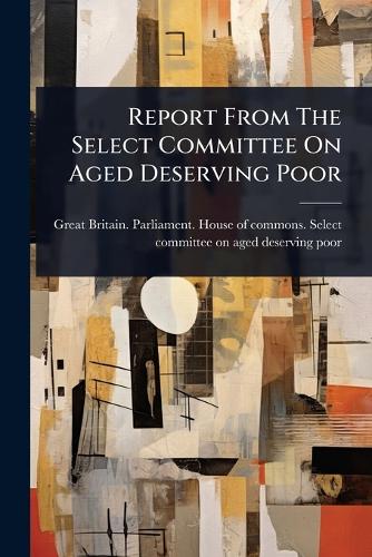 Report From The Select Committee On Aged Deserving Poor cover