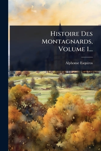 Histoire Des Montagnards, Volume 1... cover