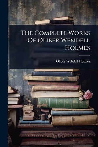 The Complete Works Of Oliber Wendell Holmes cover