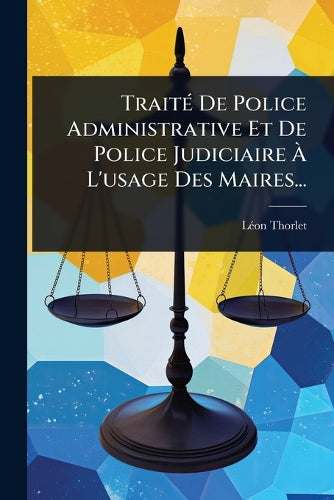 TraitÃ(c) De Police Administrative Et De Police Judiciaire À L'u cover