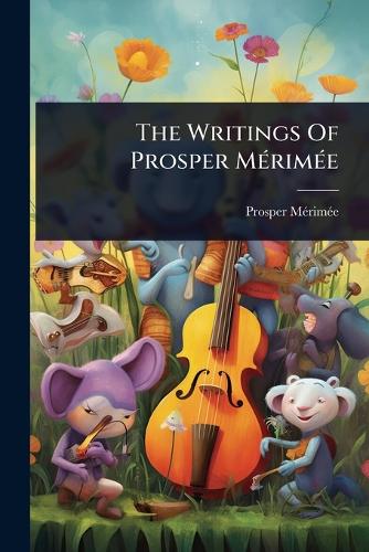 The Writings Of Prosper MÃ(c)rimÃ(c)e cover