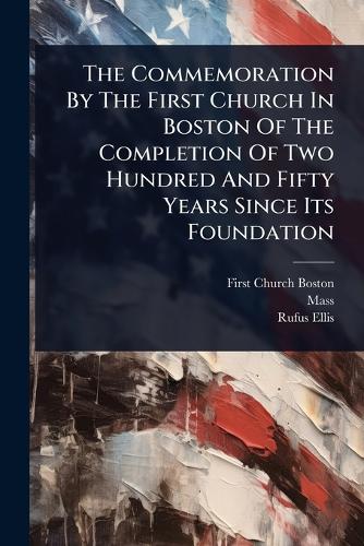 The Commemoration By The First Church In Boston Of The Completion Of T cover
