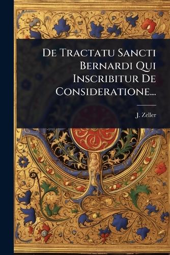De Tractatu Sancti Bernardi Qui Inscribitur De Consideratione... cover