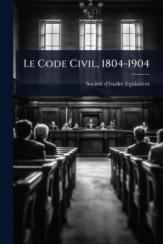 Le Code Civil, 1804-1904 cover