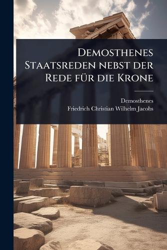 Demosthenes Staatsreden nebst der Rede fÃ1/4r die Krone cover