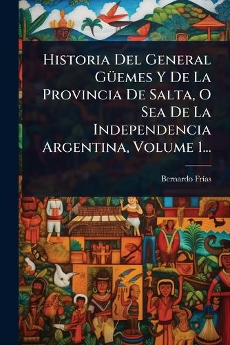 Historia Del General GÃ1/4emes Y De La Provincia De Salta, O Sea De La cover