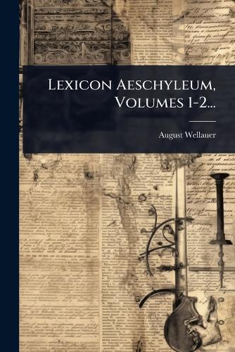 Lexicon Aeschyleum, Volumes 1-2... cover