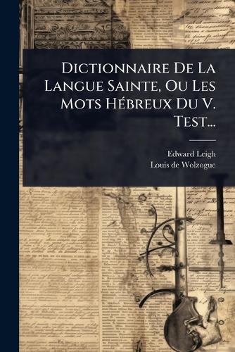 Dictionnaire De La Langue Sainte, Ou Les Mots HÃ(c)breux Du V. Test... cover